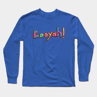 Booyah! Long Sleeve T-Shirt